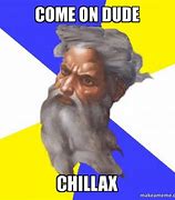 Image result for Chillax Meme