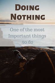 Image result for Doing Nothing Quotes