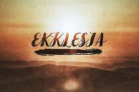 Image result for Ekklesia Church