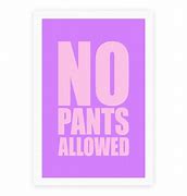 Image result for Stop Looking at My D Sweatpants Sign