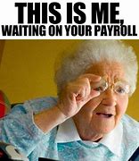 Image result for Payroll Time Meme