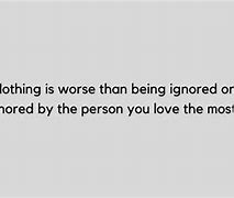 Image result for Don't Ignore Me Quotes