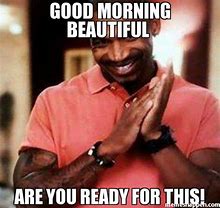 Image result for Beautiful Morning Meme