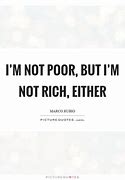 Image result for I'm Not Rich Quotes