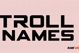 Image result for Troll Names