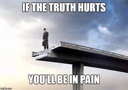 Image result for The Truth Hurts Animal Meme