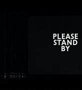 Image result for Please Stand by Screen