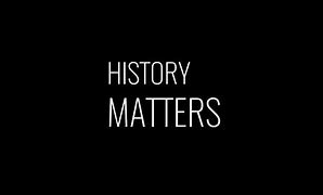Image result for History Matters Soon