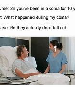 Image result for You're in a Coma Meme