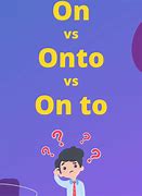 Image result for Onto vs On To