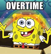 Image result for Overtime Is Back Meme