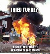 Image result for Deep Fried Turkey Meme