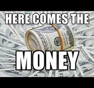 Image result for Here Comes the Money Meme