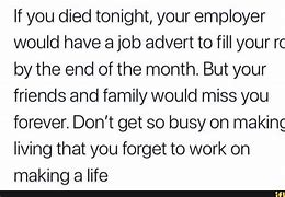 Image result for When You Die Your Job Meme