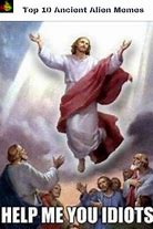 Image result for Jesus Ascending Funny Meme Aliens