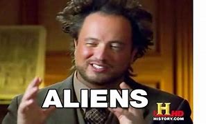 Image result for Ancient Aliens Actor Meme