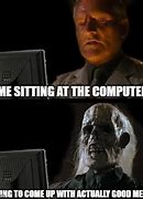 Image result for Sitting at Computer Meme