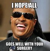 Image result for Hopeful Surgery Meme