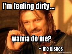 Image result for You so Dirty Meme