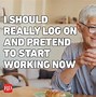 Image result for Work From Home Reality Memes