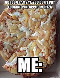Image result for Lots Pineapple On Pizza Meme