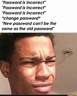 Image result for Changing Password Meme