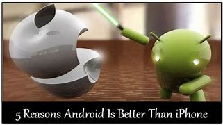 Image result for Is Android Better than iPhone