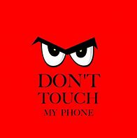 Image result for Don't Touch My Phone Quotes