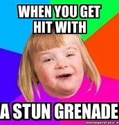 Image result for When You Get Hit by a Stun Grenade Meme