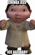 Image result for Bayi Ice Age Meme