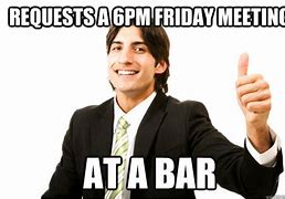 Image result for Friday Afternoon Meeting Meme