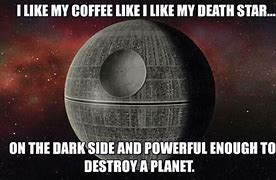 Image result for Death Star Coffee Meme