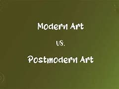 Image result for Modern vs Postmodern Art