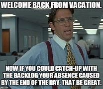 Image result for Welcome Back From Vacation Meme