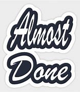 Image result for Almost Done Meme Sticker