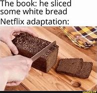 Image result for Netflix Bread Meme