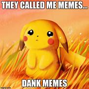 Image result for Sad Dank Memes