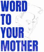 Image result for Word to Your Mother Meme
