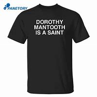 Image result for Dorothy Mantooth Is a Saint Shirt