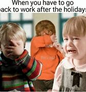 Image result for 1st Day Back to Work After Vacation Meme