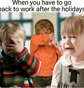 Image result for Return to Work After Holiday Meme