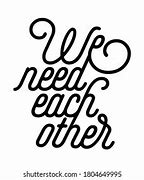 Image result for We Need Each Other