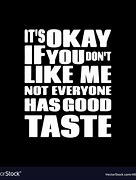 Image result for If You Don't Like Me Meme