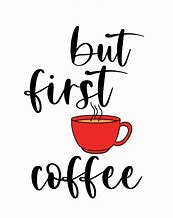 Image result for But First Coffee Meme