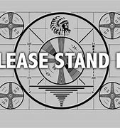 Image result for Please Stand by Screen
