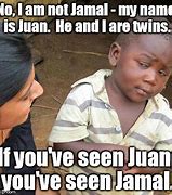 Image result for Juan Jamal Meme