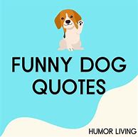 Image result for Funny Quotes with Dogs