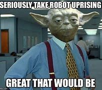 Image result for Robot Uprising Meme