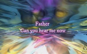 Image result for Father Can You Hear Me Lyrics