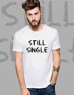 Image result for Single and Looking T-Shirt